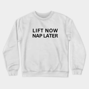 Lift Now Nap Later Crewneck Sweatshirt